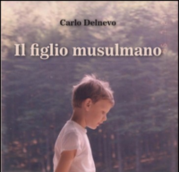 Carlo Delnevo, Il figlio musulmano, Youcanprint Self-Publishing, 2015