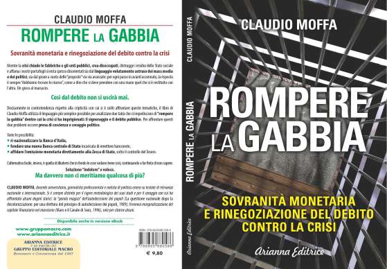 Claudio Moffa, Rompere la gabbia. Sovranità monetaria e rinegoziazione del debito contro la crisi, Arianna Editrice, Bologna 2014