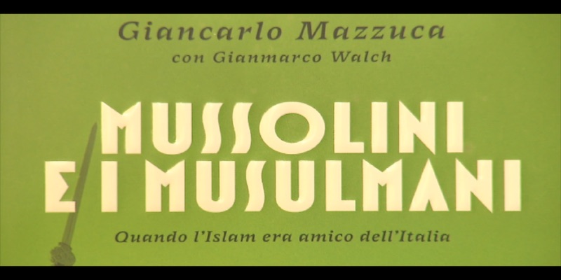 Giancarlo Mazzuca (con Gianmarco Walch), Mussolini e i musulmani. Quando l’Islam era amico dell’Italia, Mondadori, Milano 2017